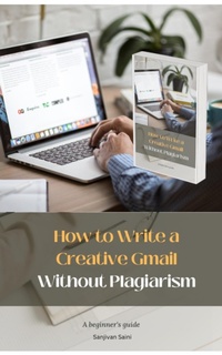 Enlarge image Cover: How to Write a Creative Gmail Without Plagiarism - SANJIVAN SAINI