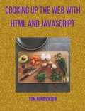 Cover: Cooking up the web with HTML and JavaScript - Tom Henricksen