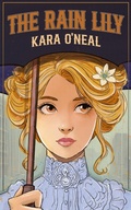 Cover: The Rain Lily (Wildflowers of Texas, #2) - Kara O'Neal