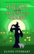 Cover: Hexes and the Haunted House (A Williams Witch Mystery, #4) - Alorium Publishing