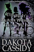 Cover: Tell Me It's Murder Without Telling Me It's Murder (An Accidental Detective Mystery, #2) - Dakota Cassidy