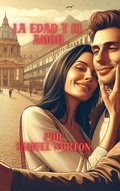 Cover: La Edad y el Amor (ROMANCE CONTEMPORANEO, AMOR, HISTORIAS ROMANTICAS, NARRATIVAS, PAREJAS., #1) - SAMUEL NORTON