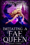 Cover: Imitating a Fae Queen (Raven Court, #1) - Joanna Reeder