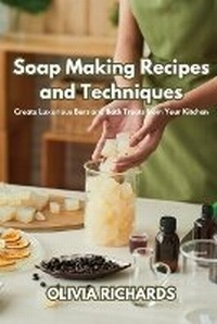Abbildung von: Soap Making Recipes and Techniques - Olivia Richards