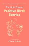 Cover: The Little Book of Positive Birth Stories - Virago Press