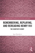 Cover: Remembering, Replaying, and Rereading Henry VIII - Routledge