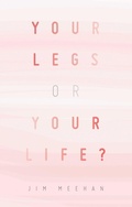 Cover: YOUR LEGS OR YOUR LIFE? - iUniverse