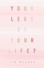 Cover: Your Legs or Your Life? - iUniverse