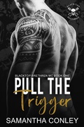 Cover: Pull the Trigger (Blacktop Brethren MC, #1) - Samantha Conley
