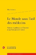 Cover: Le Monde Sous L'Oeil Des Medecins - Classiques Garnier