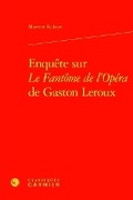 Cover: Enquete Sur Le Fantome de l'Opera de Gaston LeRoux - Classiques Garnier