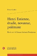 Cover: Henri Estienne, Erudit, Novateur, Polemiste - Classiques Garnier