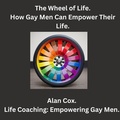 Cover: The Wheel of Life. How Gay Men Can Empower Their Life. (Coming Out.) - Alan Cox