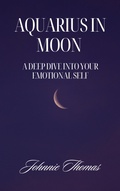 Cover: Aquarius Moon A deeper Dive Into Your Emotional Self - johnnie thomas