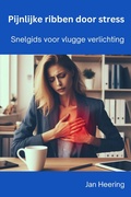 Cover: Pijnlijke ribben door stress: Snelgids voor vlugge verlichting - Jan Heering