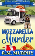 Cover: Mozzarella Murder (A Rolling Dough Pizza Truck Mystery Book 1) - R.M. Murphy