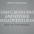 Cover: HMS Cavendish and Other Misadventures - Spoken Realms
