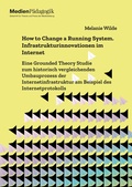 Cover: How to Change a Running System. Infrastrukturinnovationen im Internet - OAPublishing Collective