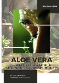 Abbildung von: Aloe Vera: Wüstenpflanze für Gesundheit und Schönheit - tredition