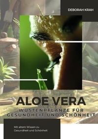 Abbildung von: Aloe Vera: Wüstenpflanze für Gesundheit und Schönheit - tredition