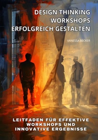 Abbildung von: Design Thinking Workshops erfolgreich gestalten - tredition