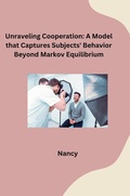 Cover: Unraveling Cooperation: A Model that Captures Subjects' Behavior Beyond Markov Equilibrium - tredition