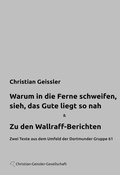 Cover: Warum in die Ferne schweifen, sieh, das Gute liegt so nah / Zu den Wallraff-Berichten - Christian-Geissler-Gesellschaft