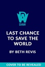 Cover: Last Chance to Save the World - Daw Books