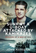 Cover: Sunk by a U-boat, Attacked by Kamikazes - Pen & Sword Books Ltd