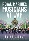 Cover: Royal Marines Musicians at War - Pen & Sword Books Ltd