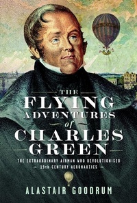 Abbildung von: The Flying Adventures of Charles Green - Pen & Sword Books Ltd