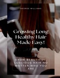Cover: Growing Long Healthy Hair Made Easy! - Lulu.com
