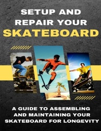 Abbildung von: Setup And Repair Your Skateboard - Lulu.com