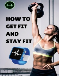 Abbildung von: How To Get Fit And Stay Fit - Lulu.com
