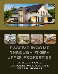 Abbildung von: Passive Income Through Fixer-Upper Properties - Lulu.com