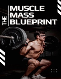 Abbildung von: The Muscle Mass Blueprint - Lulu.com