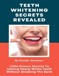 Abbildung von: Teeth Whitening Secrets Revealed - Lulu.com