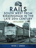 Cover: Rails South West From Birmingham in the Late 20th Century, 1972-2000 - Pen & Sword Transport