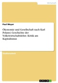 Cover: &Ouml;konomie und Gesellschaft nach Karl Polanyi. Geschichte der Volkswirtschaftslehre. Kritik am Kapitalismus - GRIN Verlag