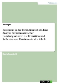 Abbildung von: Rassismus in der Institution Schule. Eine Analyse rassismuskritischer Handlungsansätze zur Reduktion und Reflexion von Rassismus in der Schule - GRIN Verlag