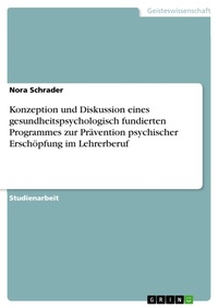 Bild vergrößern Bild: Konzeption und Diskussion eines gesundheitspsychologisch fundierten Programmes zur Prävention psychischer Erschöpfung im Lehrerberuf - GRIN Verlag