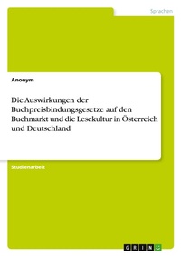 Abbildung von: Die Auswirkungen der Buchpreisbindungsgesetze auf den Buchmarkt und die Lesekultur in OEsterreich und Deutschland - GRIN Verlag