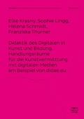 Cover: Didaktik des Digitalen in Kunst und Bildung. Handlungsr&auml;ume f&uuml;r die Kunstvermittlung mit digitalen Medien am Beispiel von didae.eu - Per EduArt - Kunstp&auml;dagogische Materialien f&uuml;r Studium und Lehre