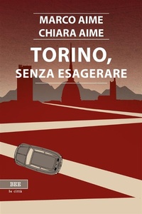 Abbildung von: Torino, senza esagerare - Bottega Errante Edizioni