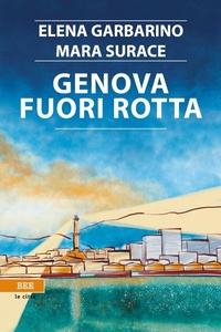 Abbildung von: Genova fuori rotta - Le città invisibili;Bottega Errante Edizioni