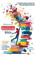 Cover: Definitive Decluttering Bible: The Ultimate Guide to a Clutter-Free Home, Stress Relieved Mind, and Overcome Anxiety in Your Life - LEGENDARY EDITIONS