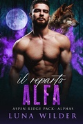 Cover: Il Reparto Alfa (Aspen Ridge Pack: The Alphas, #1) - Luna Wilder