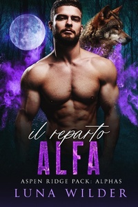 Enlarge image Cover: Il Reparto Alfa (Aspen Ridge Pack: The Alphas, #1) - Luna Wilder