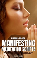 Cover: 11 Ready-To-Use Manifestation Meditation Scripts: Aligning with Your Purpose, Clearing Mental Blocks, Cultivate Self-Belief, Transforming Anxiety into Energy, and More (Self-Love Guided Meditation Scripts, #3) - Emma Walsh
