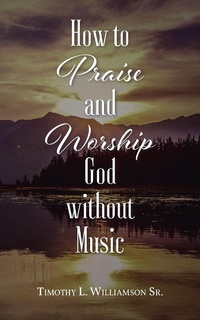 Abbildung von: How to Praise and Worship God without Music - Christian Faith Publishing, Inc.